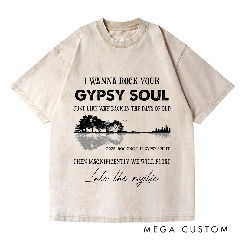 Personalized Washed T-Shirts I Wanna Rock Your Gypsy Soul Just Like Way Back in the Days of Old Then Magnificently We Will Float T-Shirt