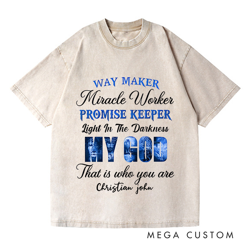 Personalized Washed T-Shirts Way Maker Miracle Worker Promise Keeper Light in the Darkness My God That Is Who You Are T-Shirt