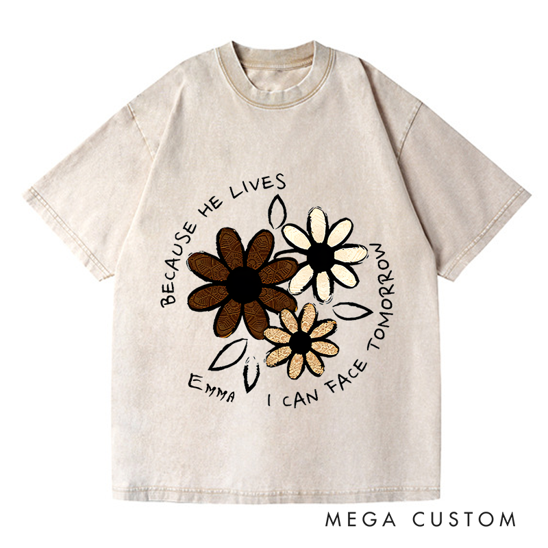 Personalized Washed T-Shirts Because He Lives I Can Face Tomorrow Floral Faith T-Shirt