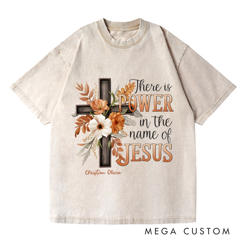 Personalized Washed T-Shirts There Is Power in the Name of Jesus T-Shirt