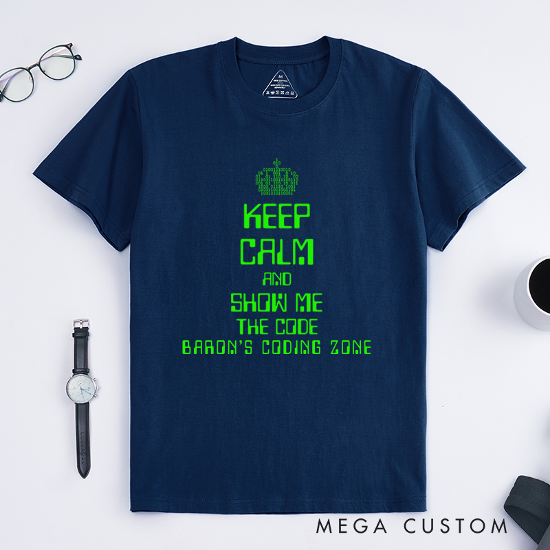 Personalized Keep Calm And Show Me The Code T-Shirt A Programmer's Motto Shirt Technology Computer Lover Shirt Gift Geek Nerd
