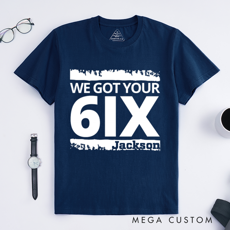 Personalized We Got Your 6IX T-Shirt with Bold Text Design Gift for Law Enforcement and Supporters