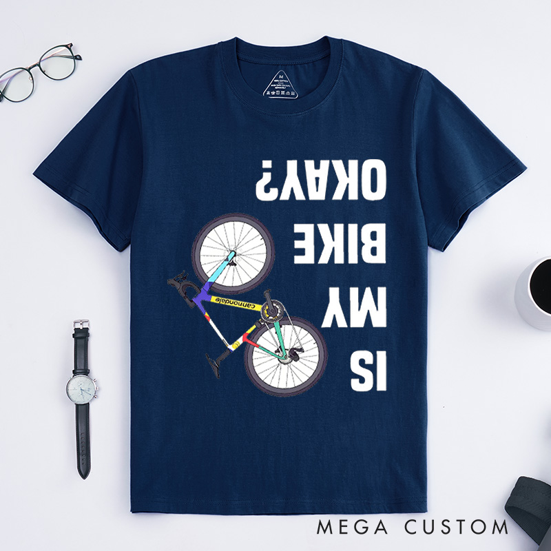 Personalized Is My Bike Okay Shirt Cyclist Unisex Shirt Mountain Bike Injury Tee Bike Lover Tshirt Cool Bicycle Shirt Biking Crew Tee Funny Bike Tee