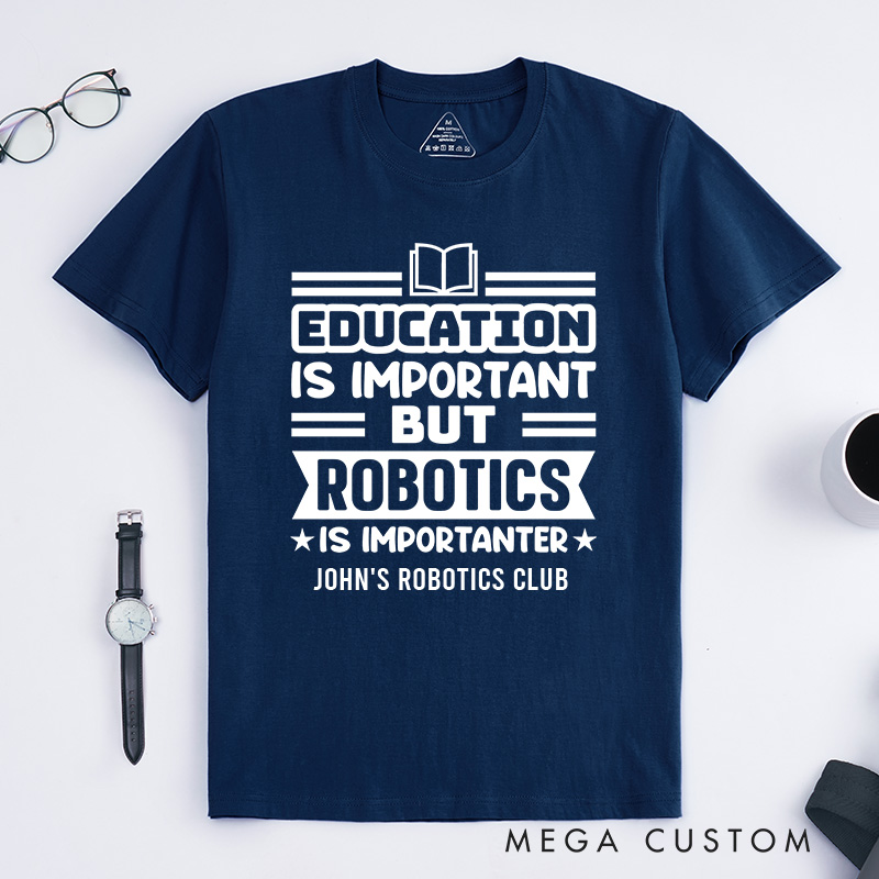 Personalized Education Is Important But Robotics Is Importanter T-Shirt Robotics and Technology Lover Shirt Gift for Geek Nerd