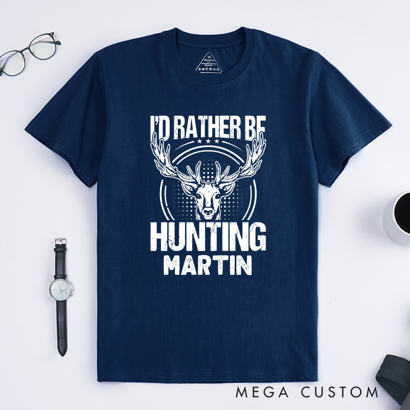 Personalized I'd Rather Be Hunting T-Shirt Deer Hunting T-Shirt Buck Hunting T-Shirt Hunter Gifts for Him Husband