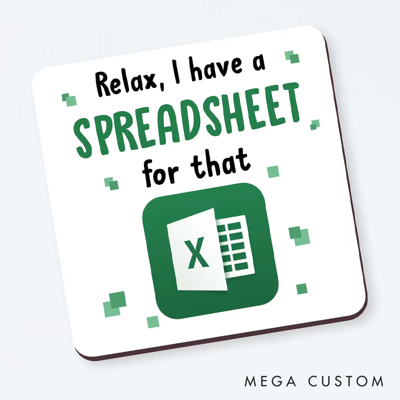 Personalised Funny Spreadsheet Coaster Relax I Have a Spreadsheet for That Coaster Spreadsheet Coaster Funny Geek Nerd Coaster Gift