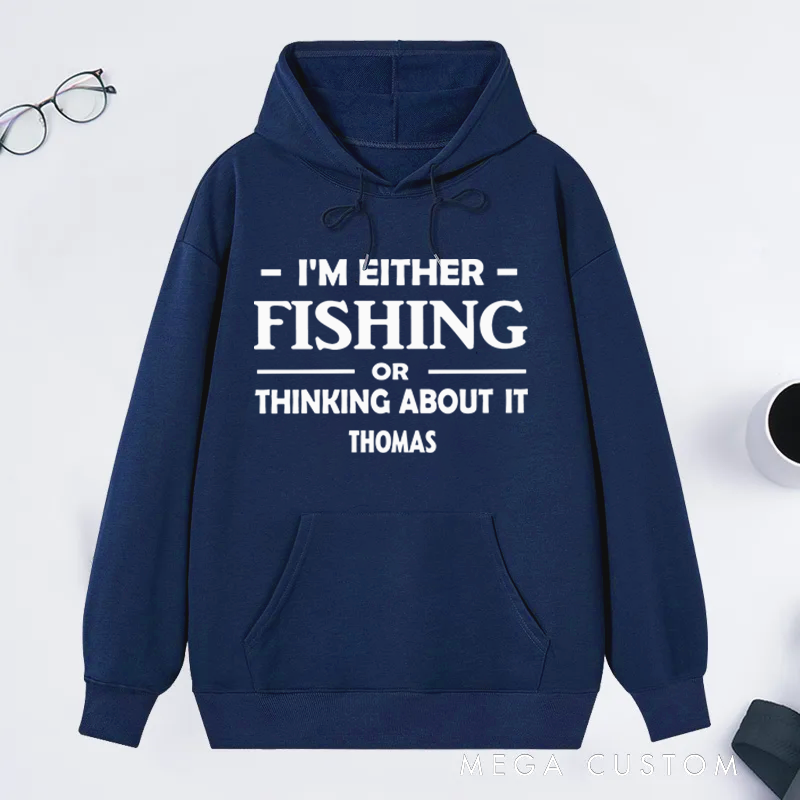 Personalized Fishing Hoodie I'm Either Fishing or Thinking About It Hoodie Custom Name Warm and Stylish Gift for Fishing Enthusiasts