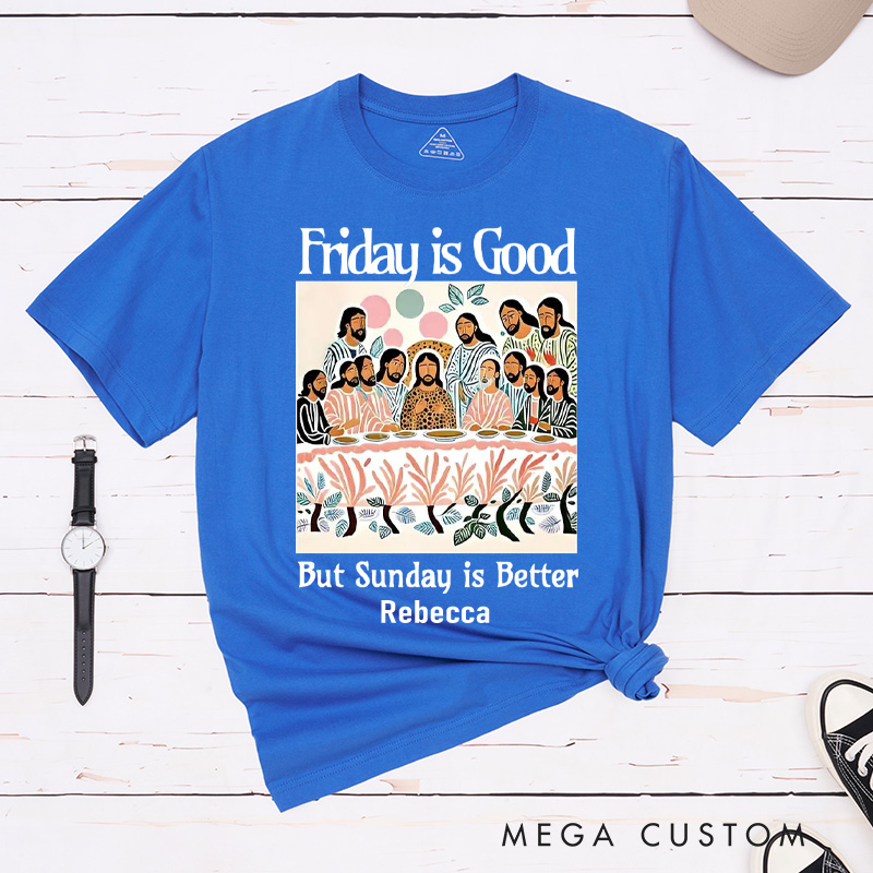 Personalized Friday is Good But Sunday is Better Cotton T-Shirt with Name Last Supper Unisex Classic T-Shirt Christian Jesus Tee Christian Easter Gift