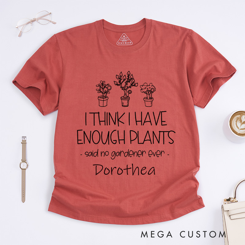 Personalized I Think I Have Enough Plants Classic T-Shirts Gardening Shirt for Gardener Garden Lover Gift Plant Lover Earth Day Shirt