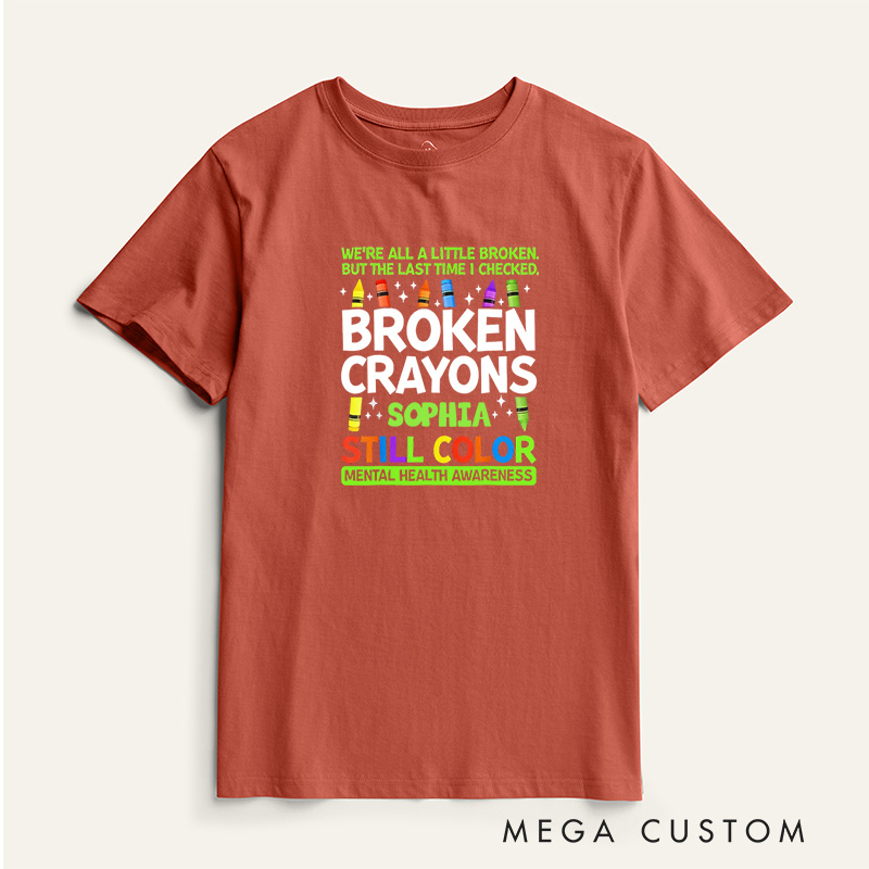 Personalized Broken Crayons Still Color Mental Health T-Shirt Support Gift