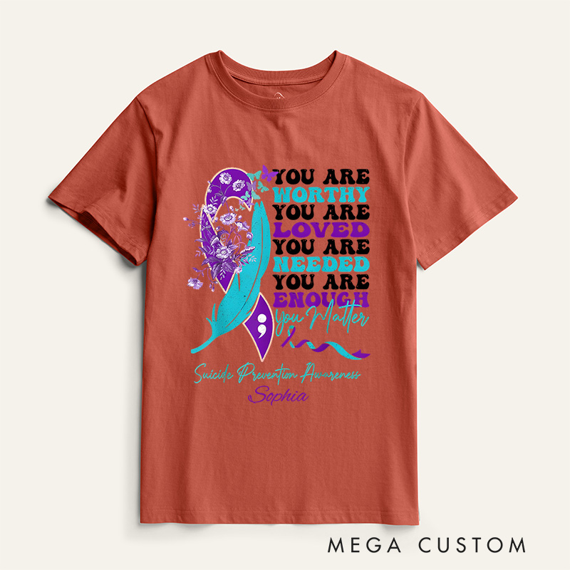 Personalized Worthy Loved Needed Enough You Matter Suicide Prevention Awareness T-shirt