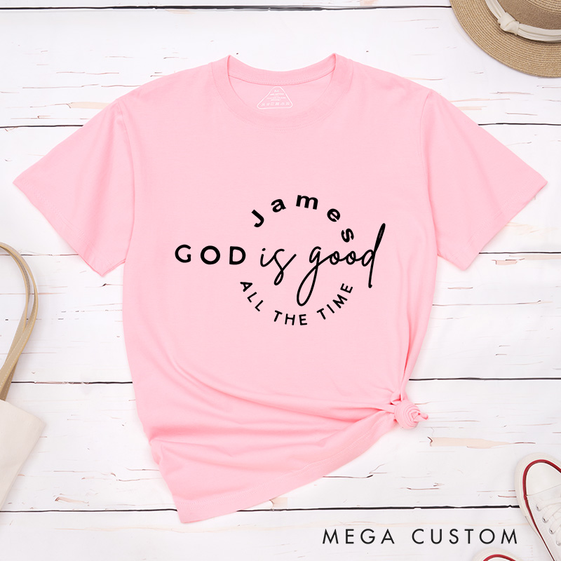 Personalized God Is Good All the Time Classic Cotton T-Shirt with Name God Lover Shirt Religious Shirt Jesus Lover Shirt Gift for Christians