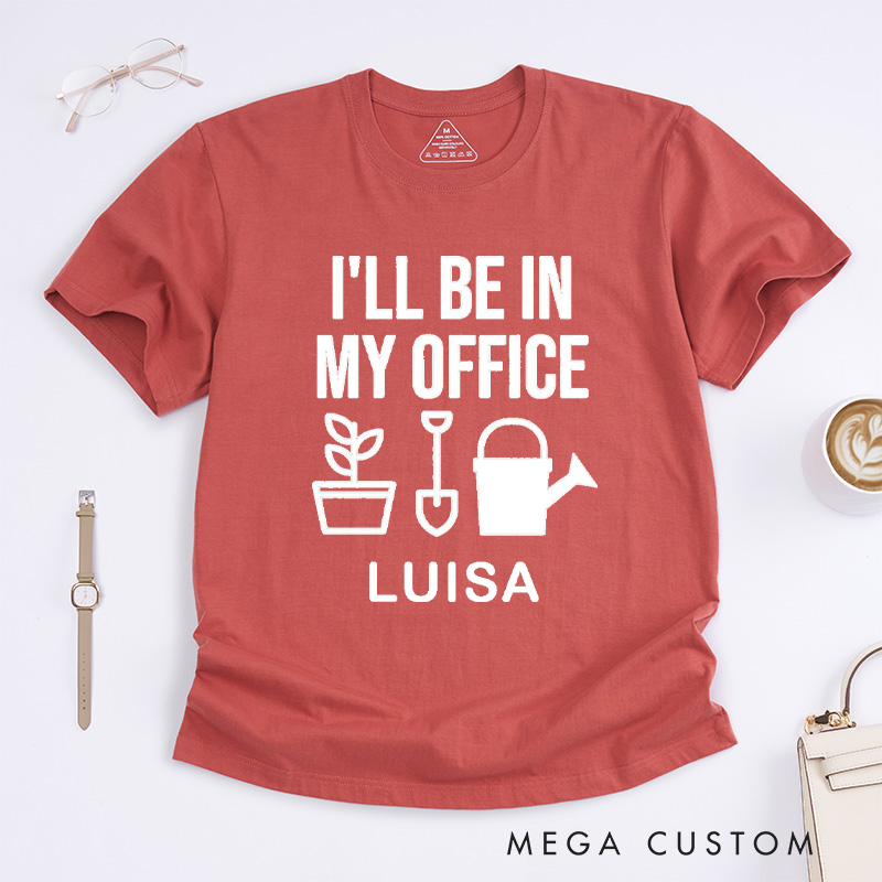 Personalized I'll Be In My Office Classic T-Shirts Garden Shirt Funny Plant Shirt Gardening Shirt Office Tee Gift for Garden Lovers