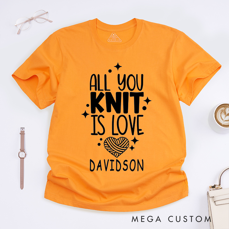 Personalized All You Knit Is Love Classic T-Shirts Gift for Knitters and Crochet Lover Humorous Gift for knitting Lover