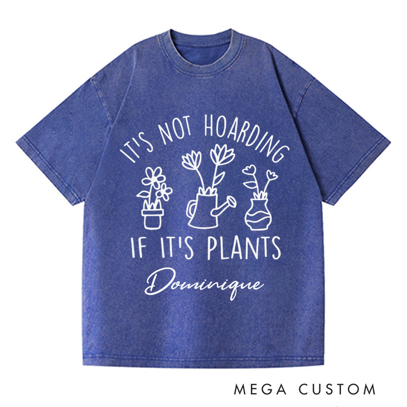 Personalized It's Not Hoarding If It's Plants Washed T-Shirts Plant Shirt Garden Tshirt Plant Lover Gift Gardening Gift Houseplants Tee