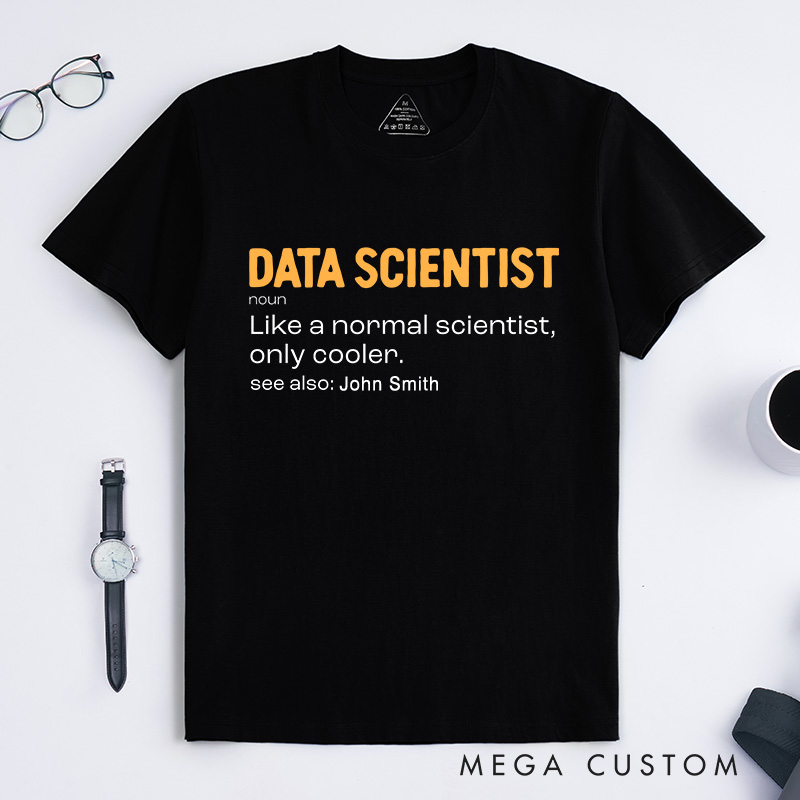 Personalized Data Scientist T-Shirt Science Technology Lover Shirt Gift for Geek Nerd
