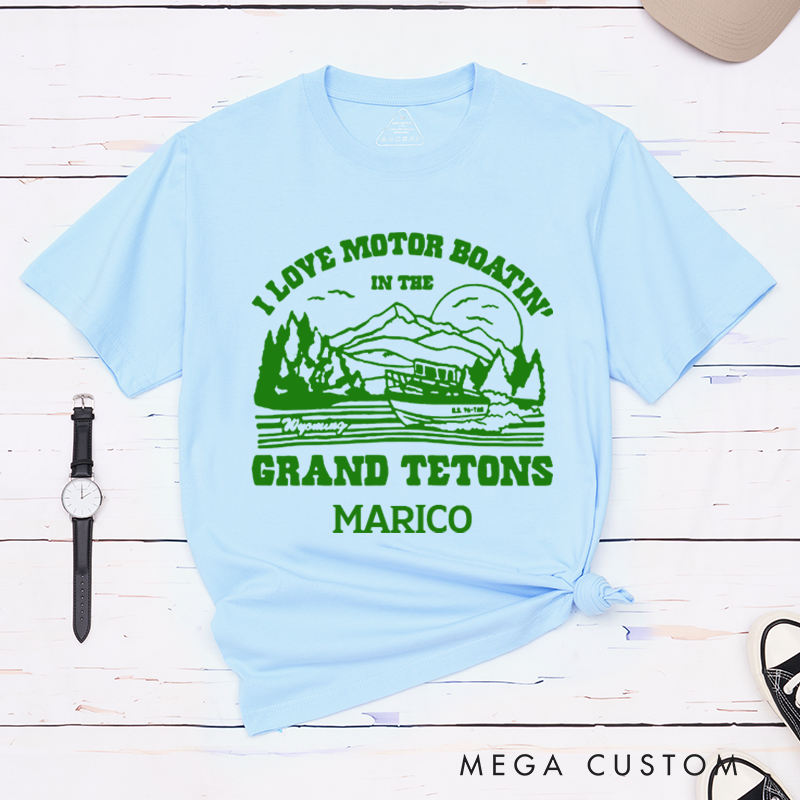 Personalized I Love Motor Boatin in the Grand Tetons T-Shirt Camping Travel Adventurous Shirt Gift for Outdoors Lover