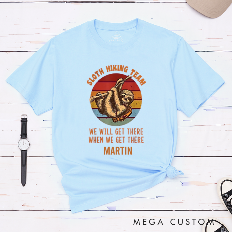 Personalized Sloth Hiking Team We Will Get There When We Get There T-Shirt Camping Travel Adventurous Shirt Gift for Outdoors Lover