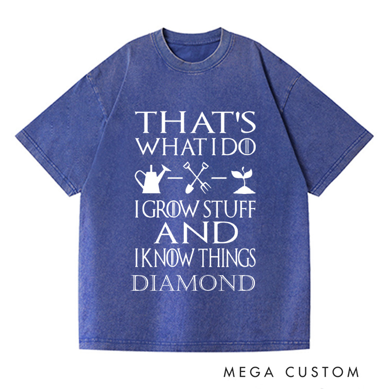 Personalized That's What I Do I Grow Stuff And I Know Things Washed T-Shirts Garden Shirt Garden Gift Gardening Gift Garden Lover Gift