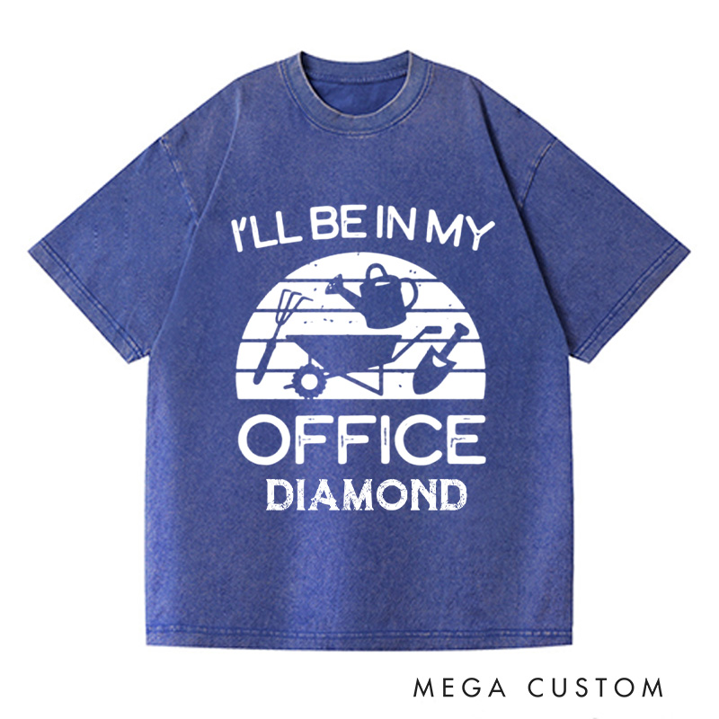 Personalized I'll Be in My Office Washed T-Shirts Funny Gardening Shirt Gardner Gift Plant Lover Tee Gardening Gift Gardening Tool Gift