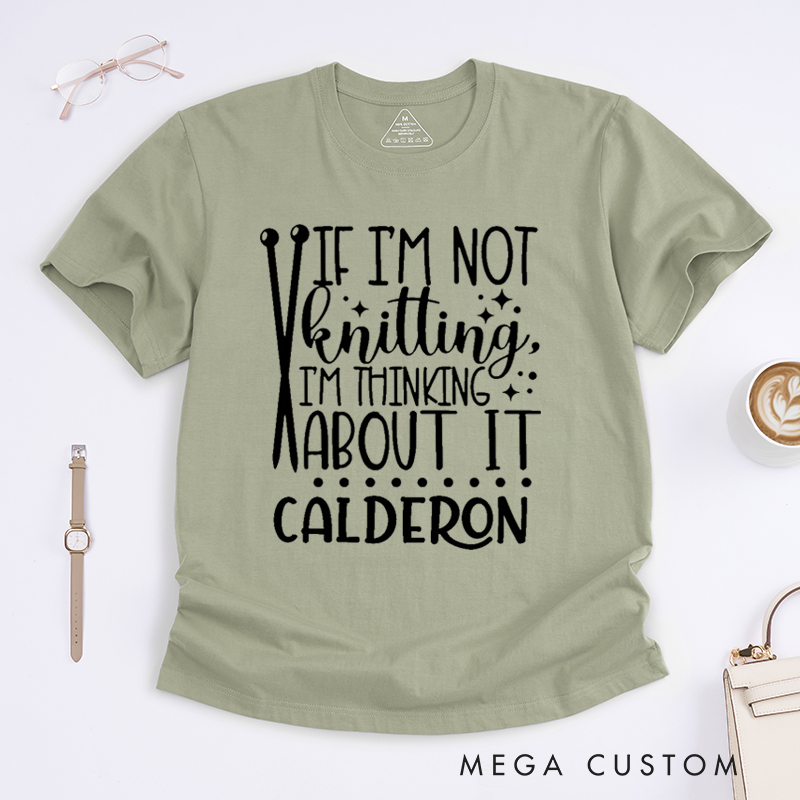 Personalized If I'm Not Knitting I'm Thinking About It Classic T-Shirts Gift for Knitting Lovers knit Gift Funny Knitting Shirt