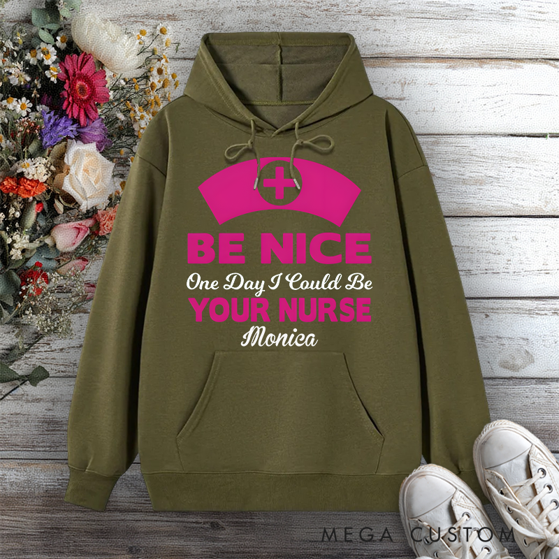 Personalized Hoodies for Nurse Be Nice I Could Be Your Nurse Design Hoodies International Nurse Day Gift