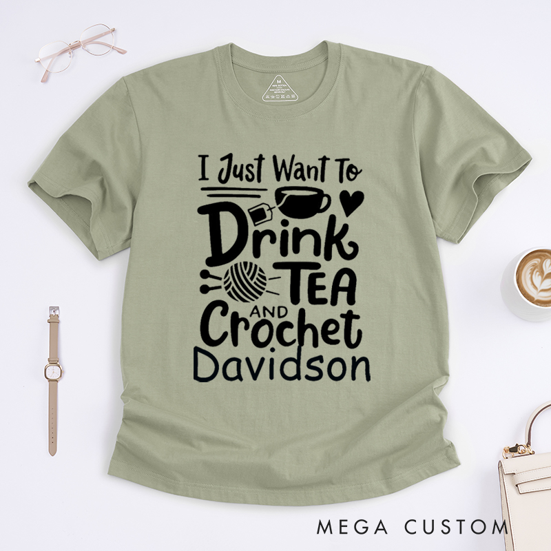 Personalized I Just Want to Drink Tea and Crochet Classic T-Shirts for Knitting Lovers Funny Crochet Shirt Tea Loving Gift