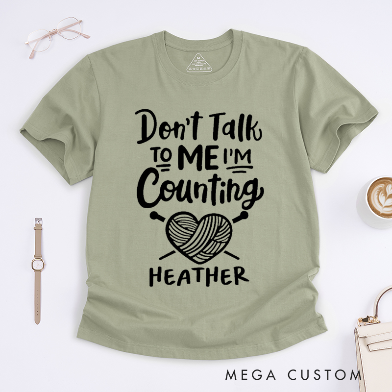 Personalized Don't Talk to Me I'm Counting Classic T-Shirts Gift for Knitting Lovers Funny Quote Shirt Crochet Lover Shirt Yarn Lover Tee