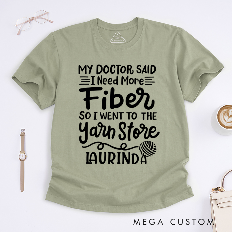 Personalized My Doctor Said I Need More Fiber So I Went to the Yarn Store Classic T-Shirts Gift for Knitting Lovers Funny Knitting Shirt Hilarious Fiber Saying Tee