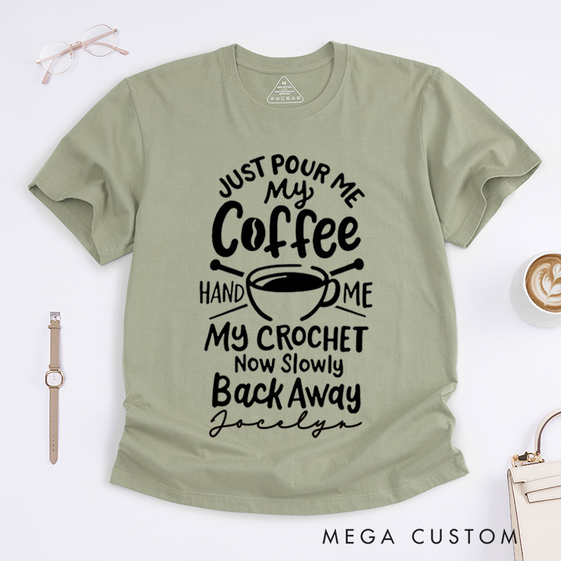 Personalized Just Pour Me My Coffee Hand Me My Knitting and Slowly Back Away Classic T-Shirts Gift for Knitting Lovers Funny Knitting Shirt Gift for Coffee Lover