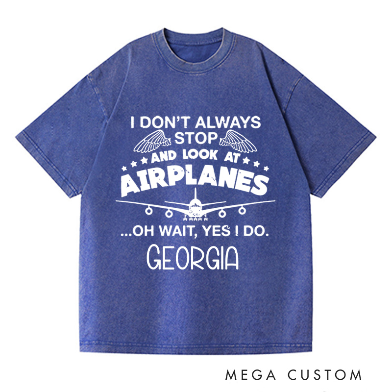 Personalized I Don't Always Stop And Look At Airplanes Washed T-Shirts Graphic Printed Traveling Tee Shirt Gift For Pilot Trending Tee Gift For Traveler