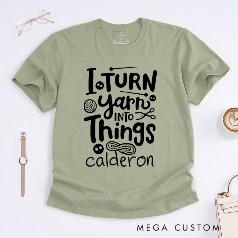Personalized I Turn Yarn into Things Classic T-Shirts for Knitting Lovers Funny Crochet Shirt Gift for Yarn Lovers