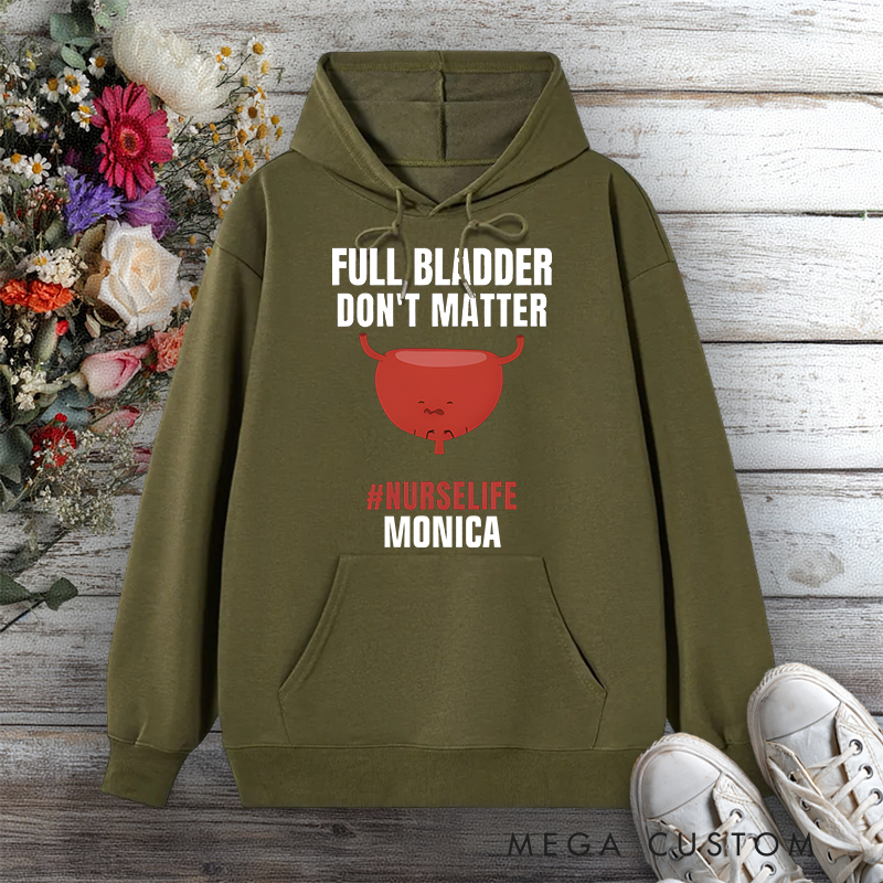 Personalized Hoodies for Nurse Full Bladder Don't Matter NurseLife Design Hoodies International Nurse Day Gift