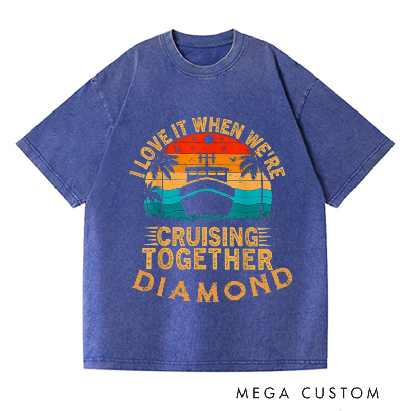 Personalized I Love It When We Are Cruising Together Washed T-Shirts Cruise Shirt Vacation Shirt Gift For Traveler Gift Trip Lover Gift