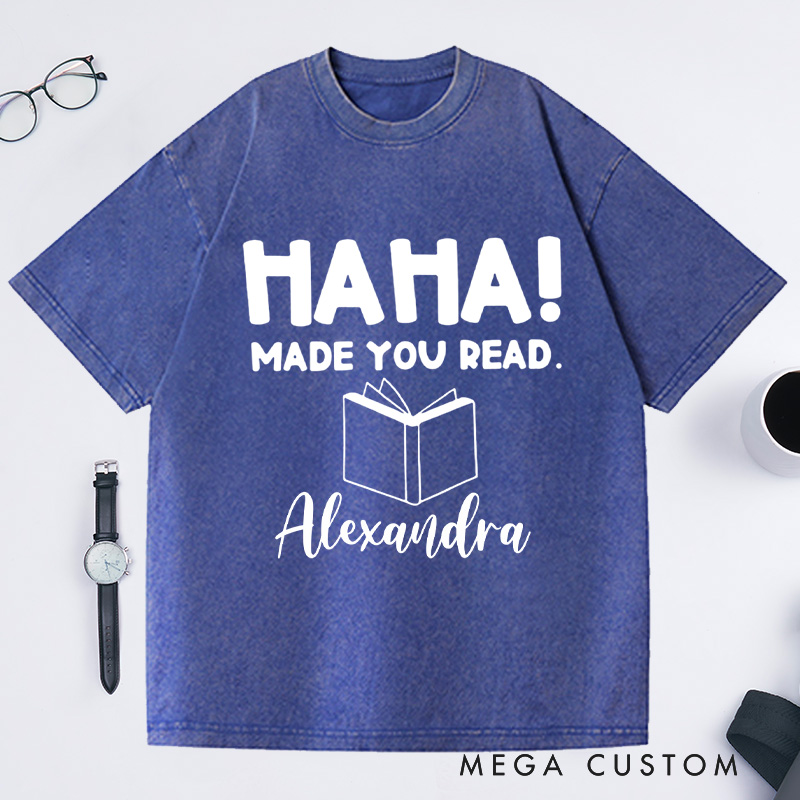 Personalized Ha Ha Made You Read Washed T-Shirts, Funny Librarian Shirt Gifts Book Lover Shirt Librarian