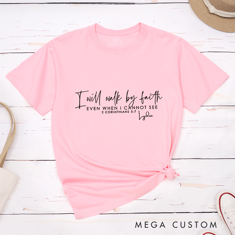 Personalized I Will Walk by Faith Classic T-Shirt Bible Verse Christian Shirt Inspirational Shirt Gift of Faith Birthday Gift for Jesus Lover