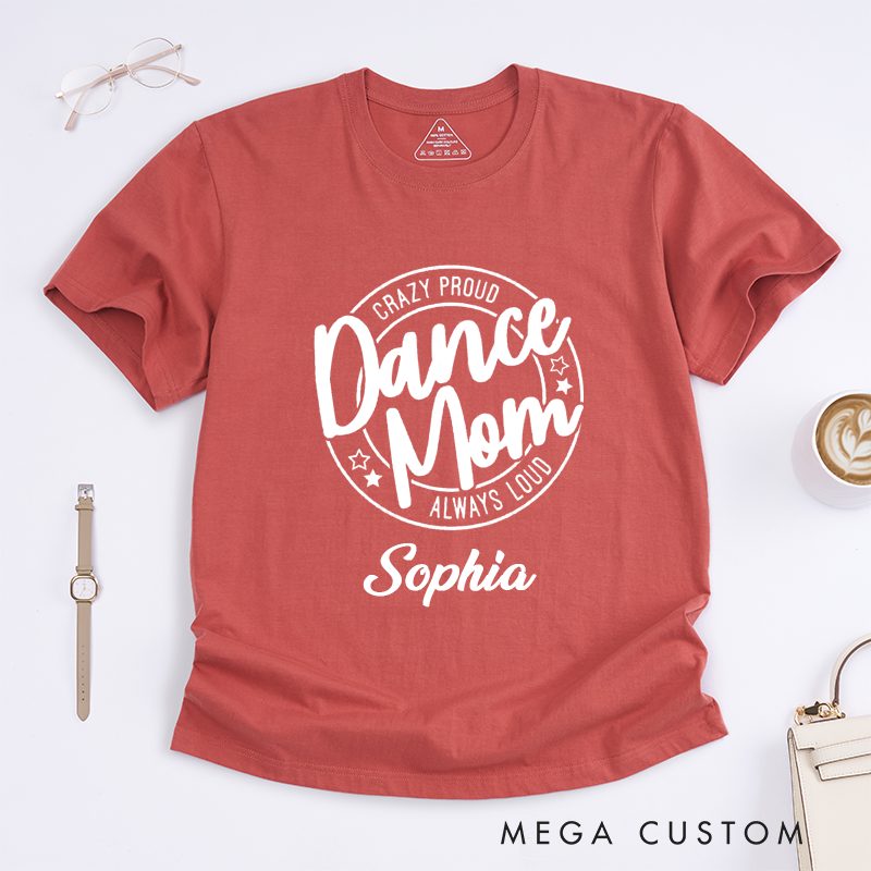 Personalized Dance Mom T-Shirt Custom Name Gift Crazy Proud Always Loud for Women Perfect Present for Dance Mothers Birthday