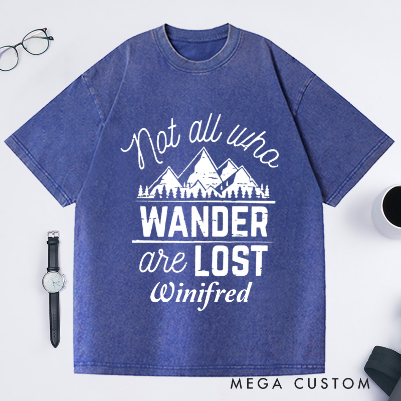 Personalized Not All Who Wander Are Lost Washed T-Shirts Travel Enthusiast Shirt Vacation Tee Customized Name Shirt Gift For Nature Lover 