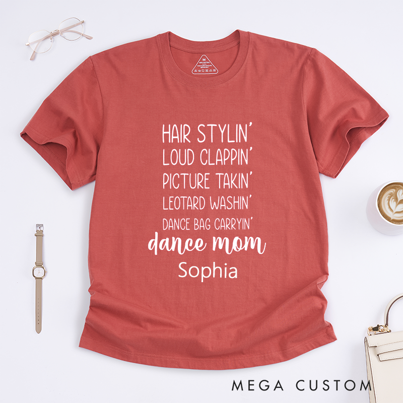 Personalized Dance Mom T-Shirt Custom Name Hair Styling Loud Clapping Picture Taking Gift for Proud Dance Mother Supporter Present for Women