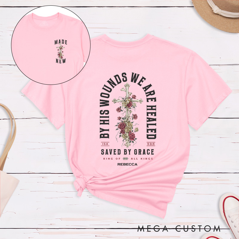 Personalized By His Wounds We are Healed Cotton T-Shirt with Name Christian Scripture Unisex Classic T-Shirt Cross and Roses Tee Religious Faith Gift