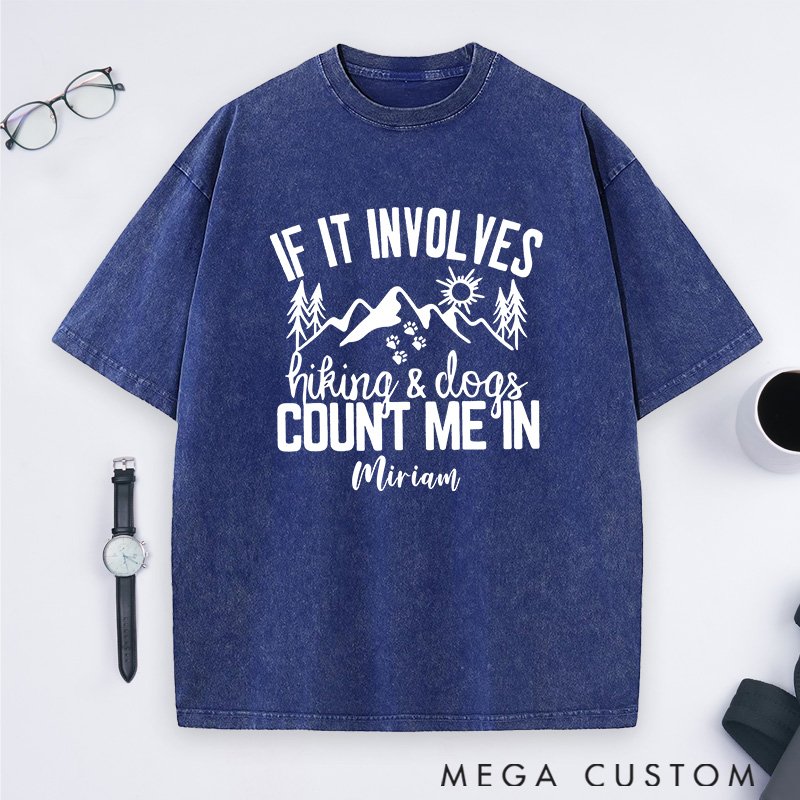 Personalized If It Involves Hiking And Dogs Count Me In Washed T-Shirts Gift for Hiking Caming Outdoors