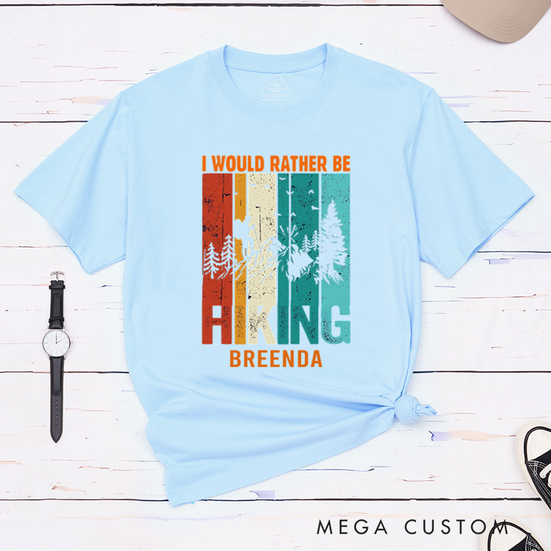 Personalized I Would Rather Be Hiking T-Shirt Outdoorsy Nature Lover Shirt Trail Life Tee Camping and Hiking Adventure Gift