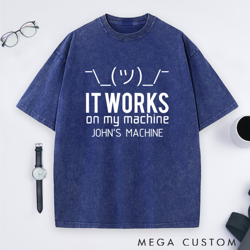 Personalized It Works On My Machine Washed T-Shirts Programmer Computer Technology Lovers Shirts Gift for Geek Nerd