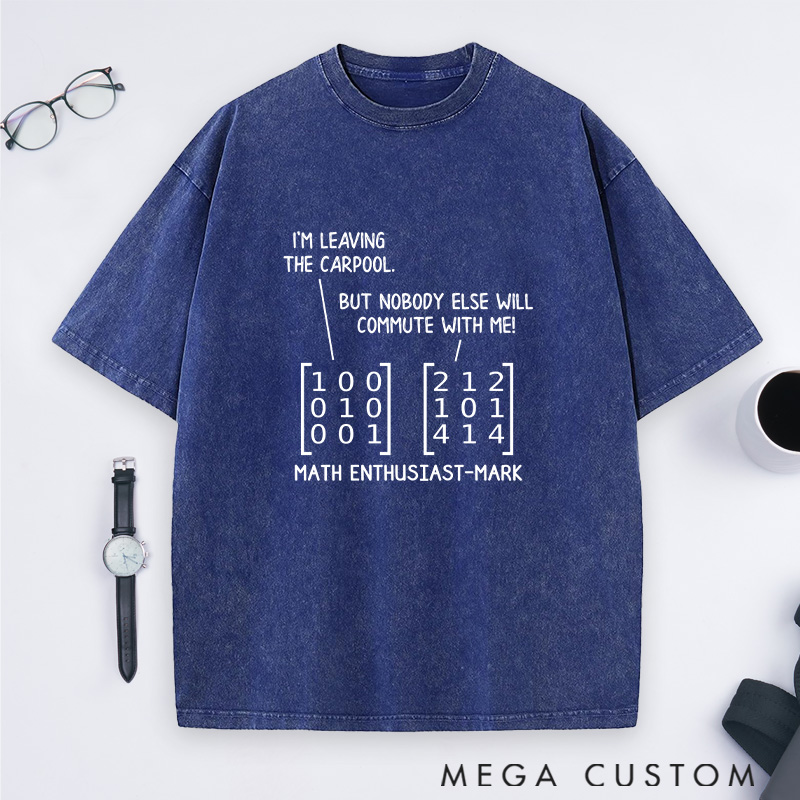 Personalized Matrix Humor Washed T-Shirts Commuting In Math And Life Math Lover Shirts Gift Geek Nerd 