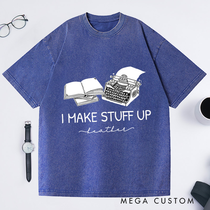 Personalized I Make Stuff Up Washed T-Shirts Typewriter Shirts Author Gifts Book Writing Shirts Book Shirts