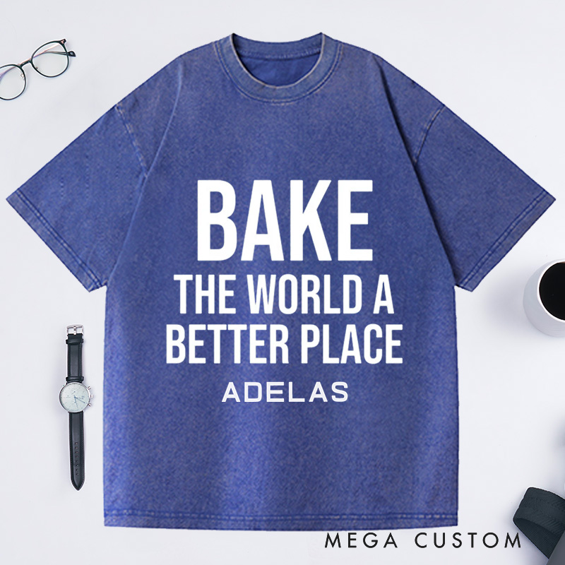 Personalized Bake The World A Better Place Washed T-Shirts Baking Shirt Bakers Shirt Cooking Gifts