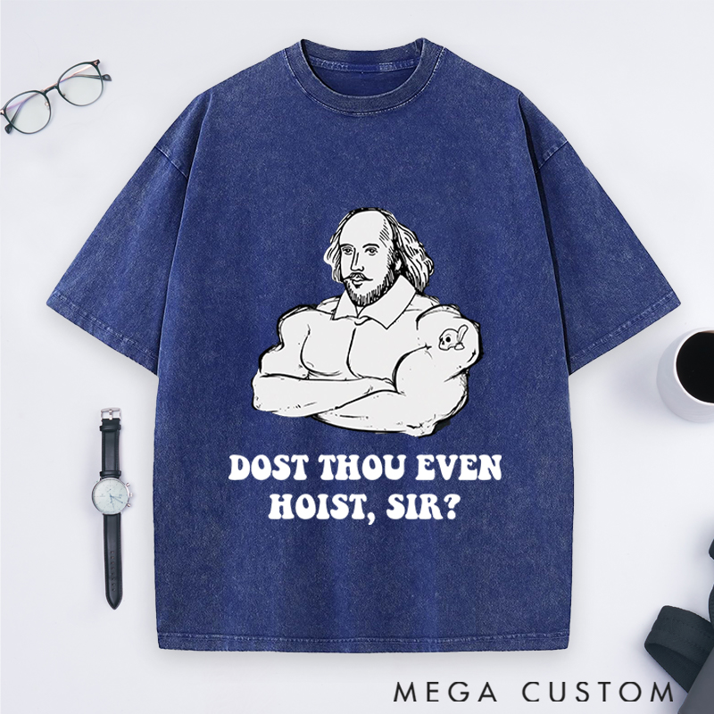 Personalized Gym Lover Shakespeare Weightlifting Dost Thou Even Hoist Sir Fitness Trainer and Workout Gift Washed T-Shirts