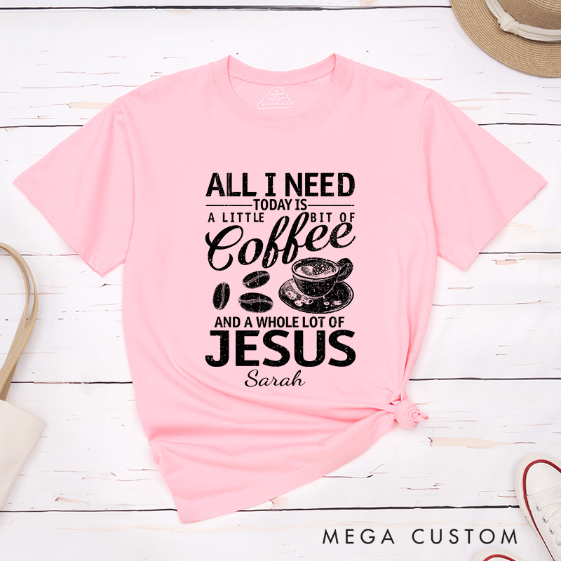 Personalized All I Need Coffee And Jesus T-Shirt with Custom Name Christians Gift Birthday Gift Christian Apparel Gift for Jesus Lover 