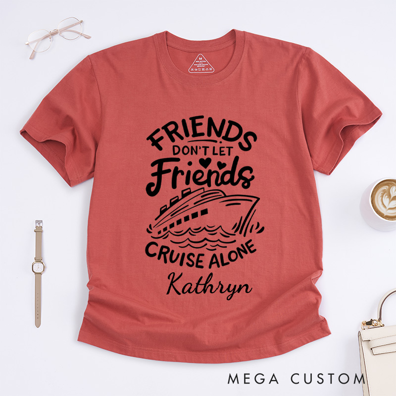 Personalized Friends Don't Let Friends Cruise Alone Classic T-Shirts Cruise Shirt Vacation Shirt Travel Tee Customized Name Shirt Gift for Summer Vacation