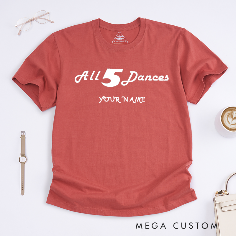 Personalized All 5 Dances Classic T-Shirts Custom Name Dance Lover Gift Unisex Cotton Tee Unique Dance Fan Apparel Present for Dancers